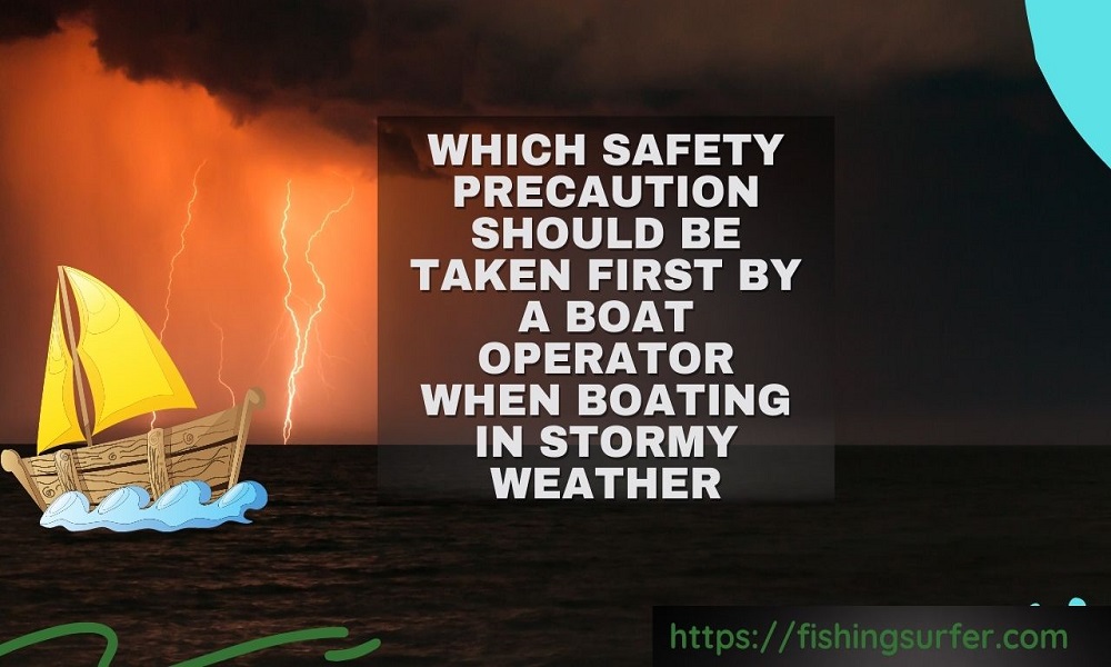 which safety precaution should be taken first by a boat