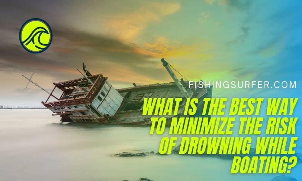 best way to minimize the risk of drowning while boating?